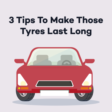 3 Tips To Make It Last Long. We Mean the Car Tyre!