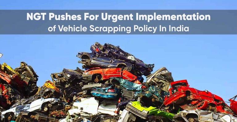 NGT pushes for urgent implementation of Vehicle Scrapping Policy in India