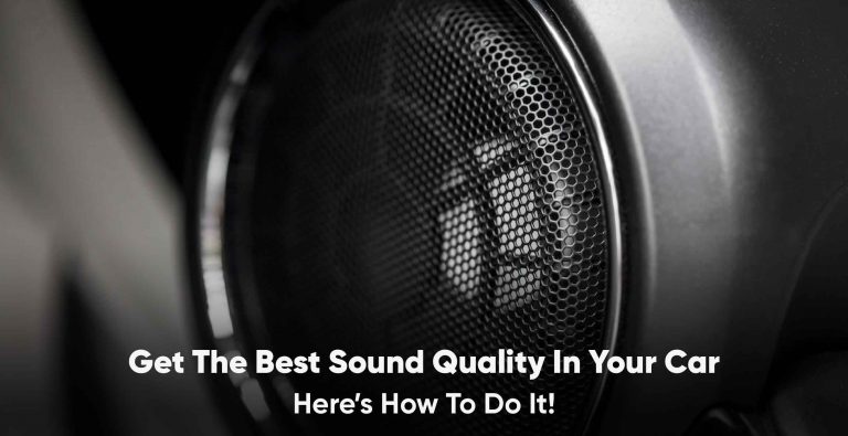 6 Ways to Get the Best Sound Quality in your car!