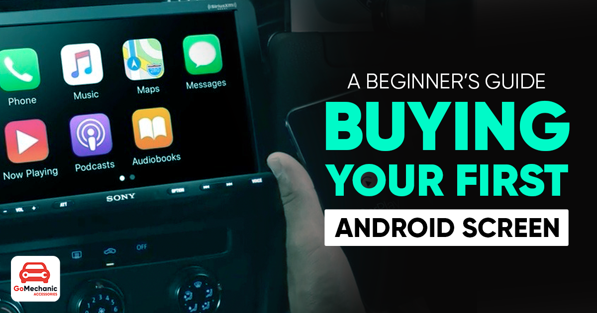 A Beginner's Guide To Buying Your First Android Car Screen