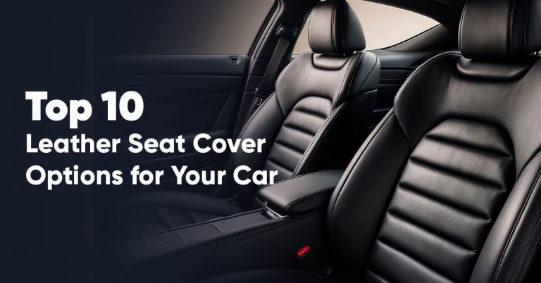 Top 10 Leather Seat Cover Options for Your Car